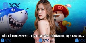 Bắn Cá Long Vương – Đỉnh Cao Săn Thưởng Cho Bạn 8XX 2025