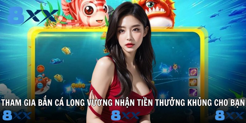 Tham gia bắn cá long vương nhận tiền thưởng khủng cho bạn