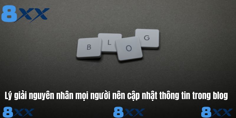 Lý giải nguyên nhân mọi người nên cập nhật thông tin trong blog