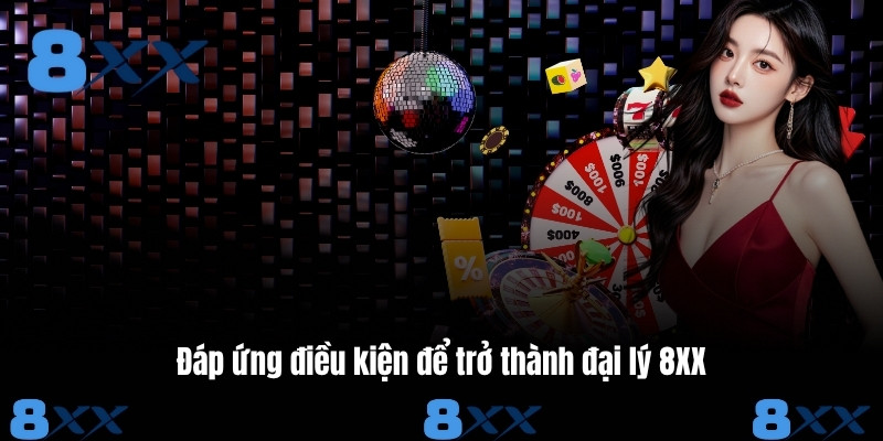 Đáp ứng điều kiện để trở thành đại lý 8XX