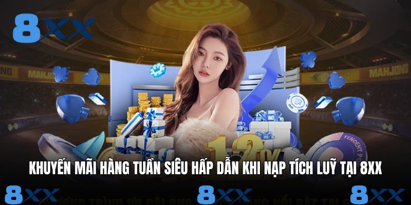 Khuyến Mãi Hàng Tuần Siêu Hấp Dẫn Khi Nạp Tích Luỹ Tại 8XX