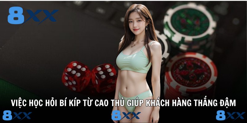 Việc học hỏi bí kíp từ cao thủ giúp khách hàng thắng đậm