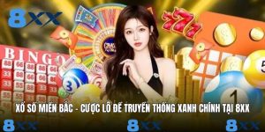 Xổ Số Miền Bắc - Cược Lô Đề Truyền Thống Xanh Chính Tại 8XX